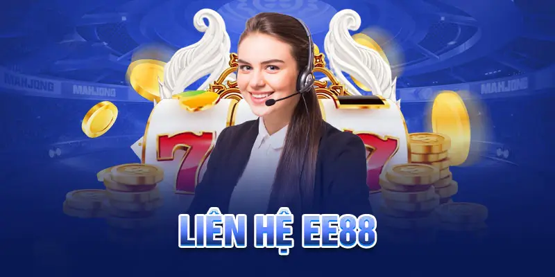 Liên Hệ EE88 – Đội Ngũ Hỗ Trợ Luôn Sẵn Sàng